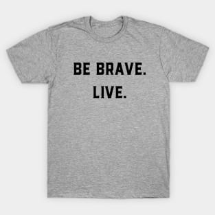 Be Brave Live T-Shirt